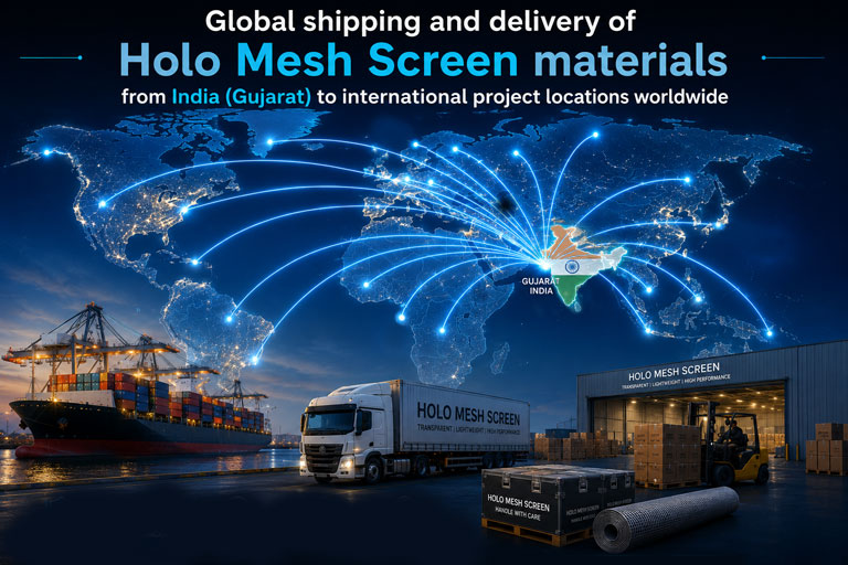 Global shipping and delivery of Holo Mesh Screen materials from India to international project locations worldwide